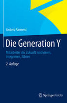 Die Generation Y: Mitarbeiter der Zukunft motivieren, integrieren, führen