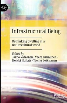 Infrastructural Being: Rethinking dwelling in a naturecultural world