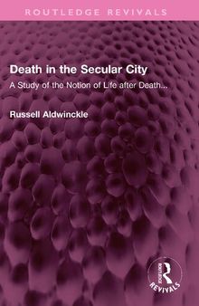 Death in the Secular City: A Study of the Notion of Life after Death...
