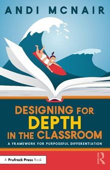 Designing for Depth in the Classroom: A Framework for Purposeful Differentiation