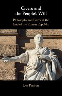 Cicero and the People’s Will: Philosophy and Power at the End of the Roman Republic