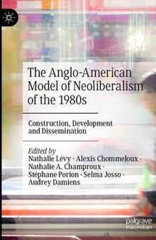 The Anglo-American Model of Neoliberalism of the 1980s: Construction, Development and Dissemination