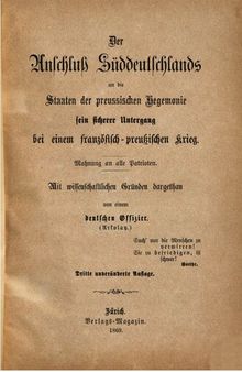 Der Anschluß Süddeutschlands an die Staaten preußischer Hegemonie, sein sicherer Untergang bei einem preußisch-französischen Krieg : Mahnung an alle Patrioten