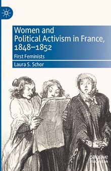 Women and Political Activism in France, 1848-1852: First Feminists