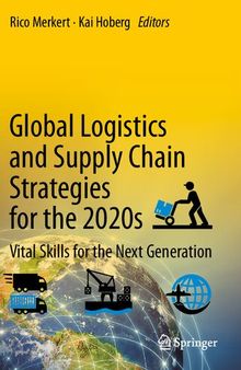 Global Logistics and Supply Chain Strategies for the 2020s: Vital Skills for the Next Generation