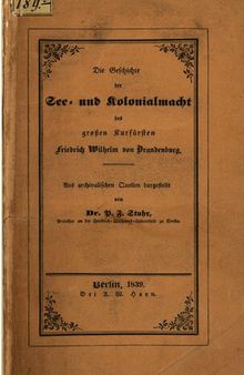 Die Geschichte der See- und Kolonialmacht des Großen Kurfürsten Friedrich Wilhelm von Brandenburg