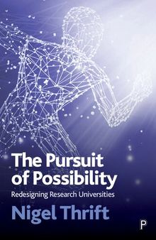 THE PURSUIT OF POSSIBILITY. Redesigning Research Universities