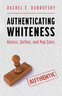 Authenticating Whiteness: Karens, Selfies, and Pop Stars