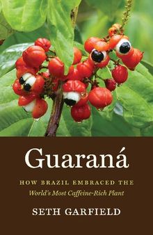 Guaraná: How Brazil Embraced the World's Most Caffeine-Rich Plant