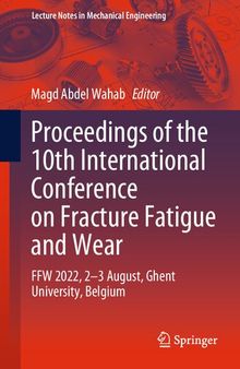 Proceedings of the 10th International Conference on Fracture Fatigue and Wear: FFW 2022, 2-3 August, Ghent University, Belgium