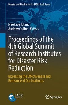 Proceedings of the 4th Global Summit of Research Institutes for Disaster Risk Reduction: Increasing the Effectiveness and Relevance of Our Institutes