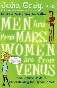 Men are from Mars, women are from Venus: the classic guide to understanding the opposite sex