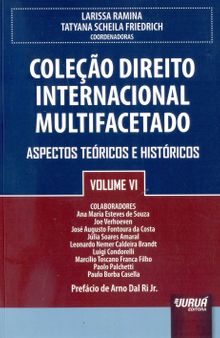 Coleção Direito Internacional Multifacetado, Volume VI: Aspectos Teóricos e Históricos