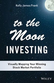 To the Moon Investing: Visually Mapping Your Winning Stock Market Portfolio (Wiley Finance)