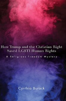 How Trump and the Christian Right Saved LGBTI Human Rights: A Religious Freedom Mystery