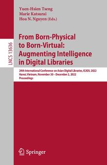 From Born-Physical to Born-Virtual: Augmenting Intelligence in Digital Libraries: 24th International Conference on Asian Digital Libraries, ICADL 2022 Hanoi, Vietnam, November 30 – December 2, 2022 Proceedings