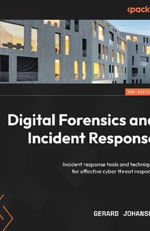 Digital Forensics and Incident Response Incident response tools and techniques for effective cyber threat response