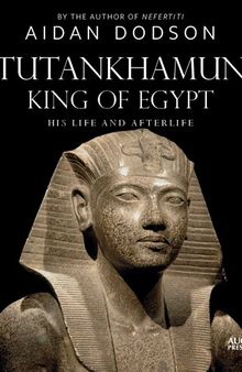 Tutankhamun, King of Egypt: His Life and Afterlife