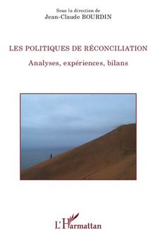 Les politiques de réconciliation. Analyses, expériences, bilans