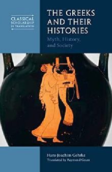 The Greeks and Their Histories: Myth, History, and Society