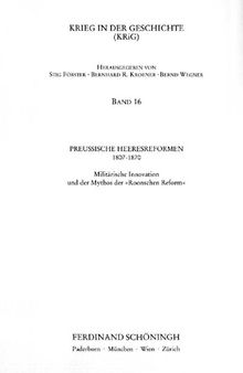 Preußische Heeresreformen 1807-1870 : Militärische Innovation und der Mythos der »Roonschen Reform«