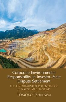 Corporate Environmental Responsibility in Investor-State Dispute Settlement: The Unexhausted Potential of Current Mechanisms