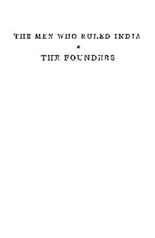 The Men Who Ruled India. Volume I: The Founders