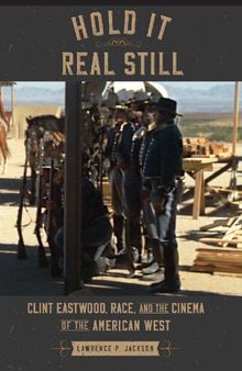 Hold It Real Still: Clint Eastwood, Race, and the Cinema of the American West