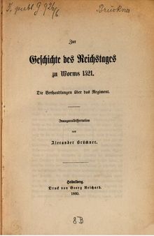 Zur Geschichte des Reichstages zu Worms 1521 ;  die Verhandlungen über das Regiment