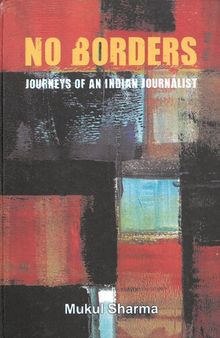 No Borders: Journeys of an Indian Journalist