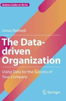 The Data-driven Organization: Using Data for the Success of Your Company