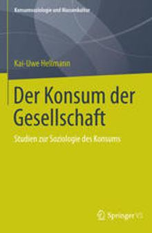 Der Konsum der Gesellschaft: Studien zur Soziologie des Konsums