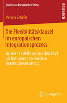Die Flexibilitätsklausel im europäischen Integrationsprozess: Artikel 352 AEUV (ex-Art. 308 EGV) als Instrument der weichen Konstitutionalisierung