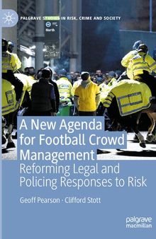 A New Agenda For Football Crowd Management: Reforming Legal and Policing Responses to Risk