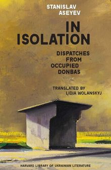In Isolation: Dispatches from Occupied Donbas