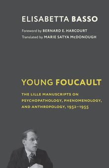Young Foucault: The Lille Manuscripts on Psychopathology, Phenomenology, and Anthropology, 1952–1955