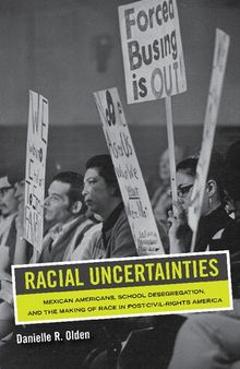 Racial Uncertainties: Mexican Americans, School Desegregation, and the Making of Race in Post–Civil Rights America