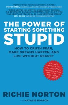 The power of starting something stupid: how to crush fear, make dreams happen, and live without regret