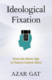 Ideological Fixation: From the Stone Age to Today's Culture Wars