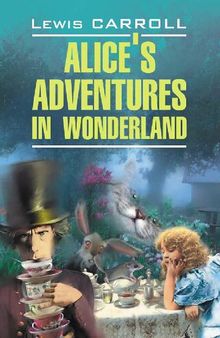 Алиса в Стране Чудес. Алиса в Зазеркалье: Книга для чтения на английском языке