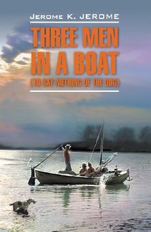 Трое в лодке, не считая собаки: Книга для чтения на английском языке