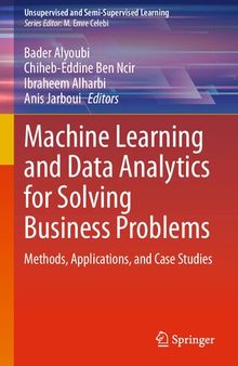 Machine Learning and Data Analytics for Solving Business Problems: Methods, Applications, and Case Studies