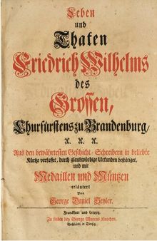 Leben und Thaten [Tatten] Friedrich Wilhelms des Großen, Churfürsten zu Brandenburg