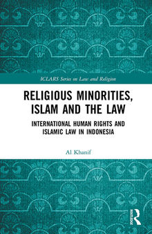 Religious Minorities, Islam and the Law: International Human Rights and Islamic Law in Indonesia