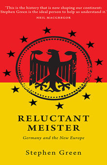 Reluctant Meister: How Germany's Past is Shaping Its European Future
