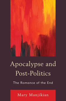 Apocalypse and Post-Politics: The Romance of the End