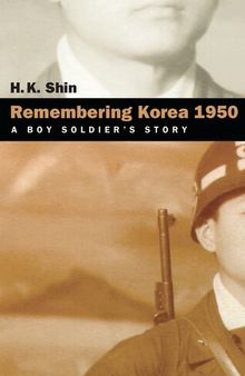 Remembering Korea 1950: A Boy Soldier'S Story