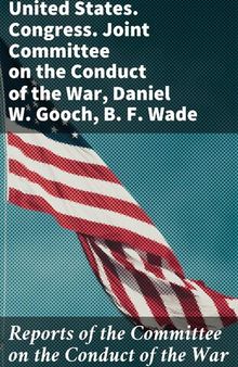 Reports of the Committee on the Conduct of the War