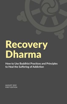 Recovery Dharma: How to Use Buddhist Practices and Principles to Heal the Suffering of Addiction