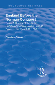 England Before the Norman Conquest: Begin a History of the Celtic, Roman and Anglo-Saxon Periods Down to the Year A.D. 1066
